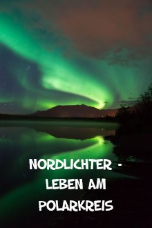 Nordlichter – Leben am Polarkreis