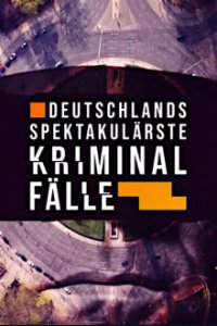 Cover Deutschlands spektakulärste Kriminalfälle, Deutschlands spektakulärste Kriminalfälle