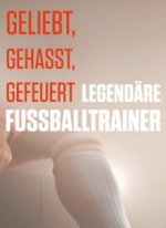 Cover Geliebt, gehasst, gefeuert – Legendäre Fußballtrainer, Poster, Stream