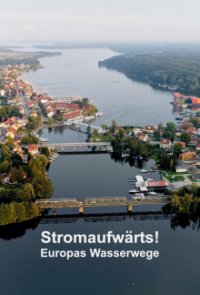 Cover Stromaufwärts! - Europas Wasserwege, Poster Stromaufwärts! - Europas Wasserwege